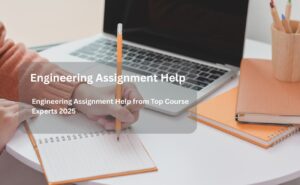 Engineering Assignment Help from Top Course Experts 2025