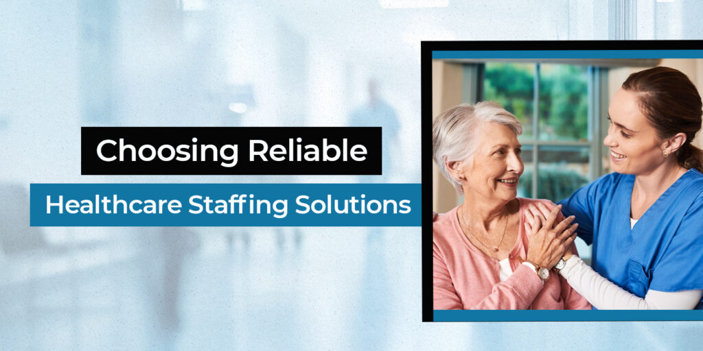 Choosing Reliable Healthcare Staffing Solutions