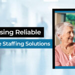 Choosing Reliable Healthcare Staffing Solutions