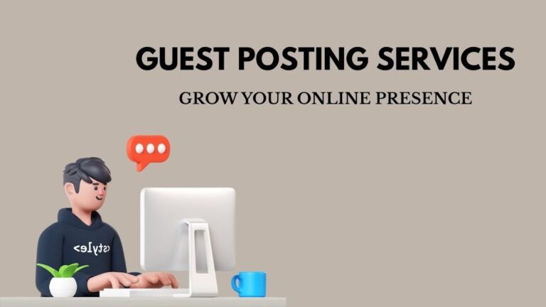 Guest Posting Services Grow Your Online Presence