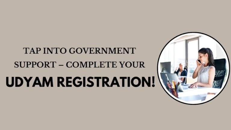 Tap into Government Support – Complete Your Udyam Registration!