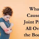 What Causes Joint Pain All Over the Body