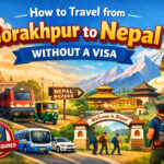 How to Travel from Gorakhpur to Nepal without a Visa