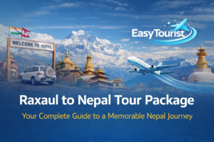 Raxaul to Nepal Tour Package – Your Complete Guide to a Memorable Nepal Journey