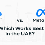 Google Ads vs. Meta Ads for UAE Businesses