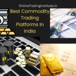 Best Broker for Commodity Trading in India