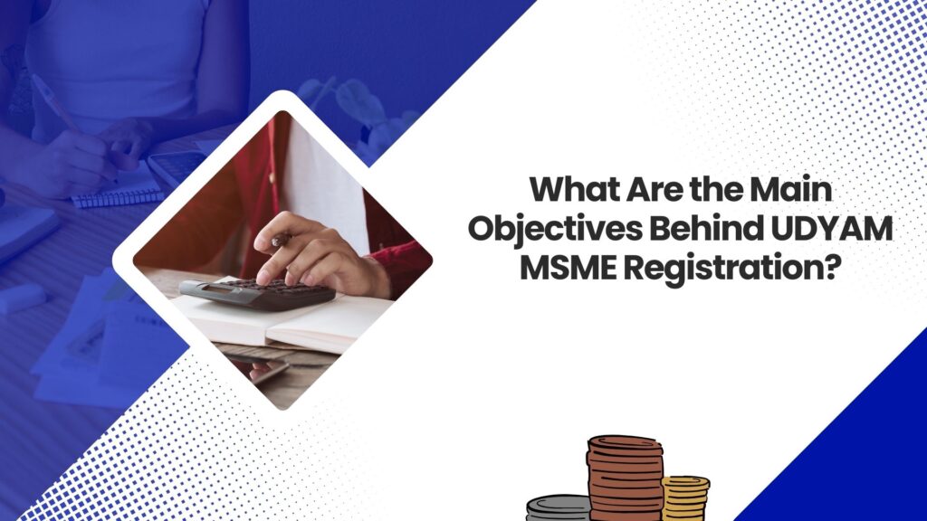 What Are the Main Objectives Behind UDYAM MSME Registration?