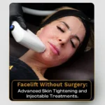 Facelift Without Surgery | Skin Tightening and Injectables