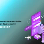 Custom Mobile Application Development in Pakistan