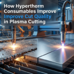 Hypertherm Consumables Improve Cut Quality Fast