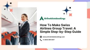 How To Make Swiss Airlines Group Travel A Simple Step-by-Step Guide