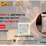 What is Maxheat K, and What is Its Use Where Can You Get Good-Quality Maxheat K