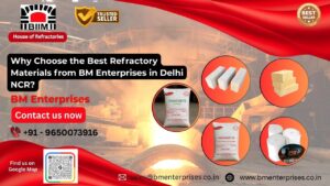 Why Choose the Best Refractory Materials from BM Enterprises in Delhi NCR