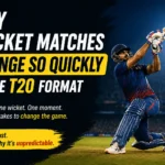 Why Cricket Matches Change So Quickly in the T20 Format