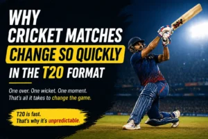 Why Cricket Matches Change So Quickly in the T20 Format
