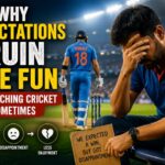 Why Expectations Ruin the Fun of Watching Cricket Sometimes