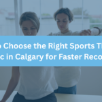How to Choose the Right Sports Therapy Clinic in Calgary for Faster Recovery