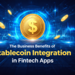 The Business Benefits of Stablecoin Integration in Fintech Apps