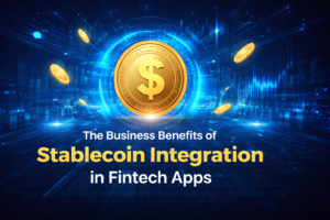 The Business Benefits of Stablecoin Integration in Fintech Apps