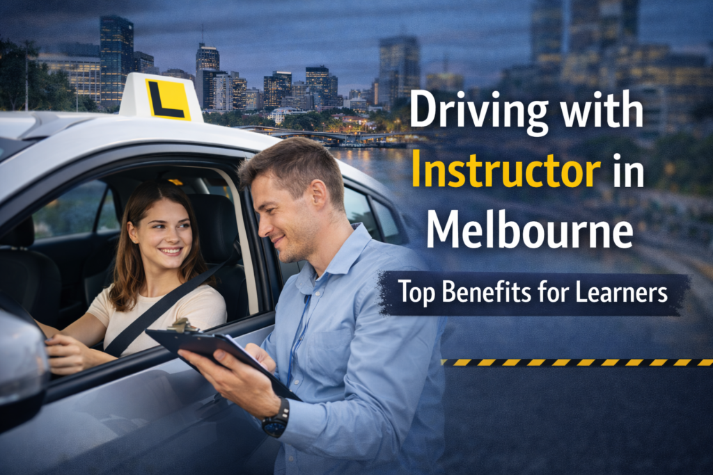 Top Benefits of Learning Driving with Instructor in Melbourne