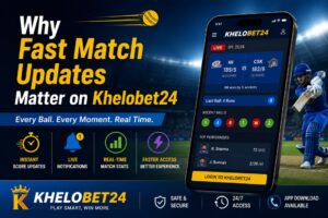Why Fast Match Updates Matter on Khelobet24