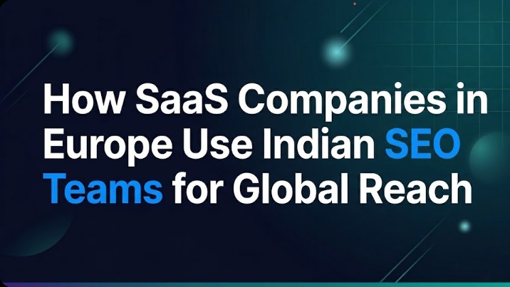 How SaaS Companies in Europe Use Indian SEO Teams for Global Reach