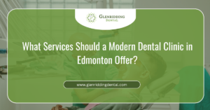 What Services Should a Modern Dental Clinic in Edmonton Offer