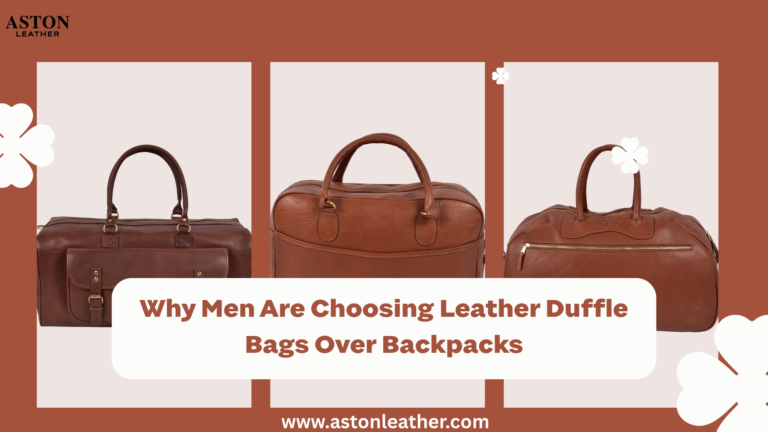 Why Men Are Choosing Leather Duffle Bags Over Backpacks