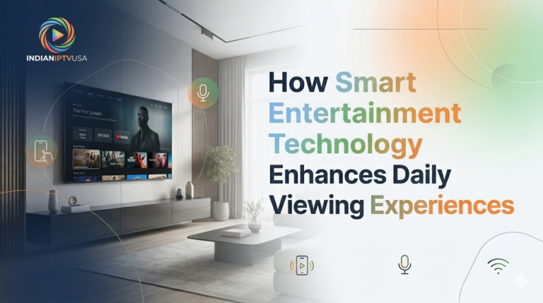 How Smart Entertainment Technology Enhances Daily Viewing Experiences