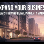 Expand Your Business with Dubai's Thriving Retail Property Market