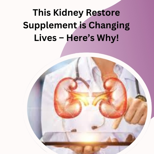 This Kidney Restore Supplement is Changing Lives