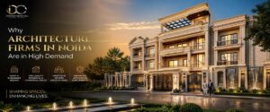 Why Architecture Firms in Noida Are in High Demand