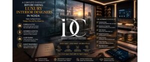 A Complete Checklist Before Hiring Luxury Interior Designers in Noida