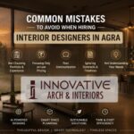 Common Mistakes to Avoid When Hiring Interior Designers in Agra