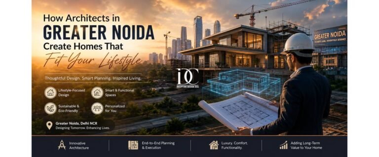 How Architects in Greater Noida Create Homes That Fit Your Lifestyle