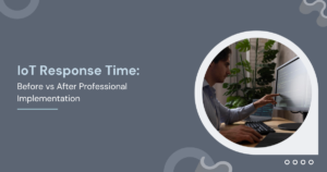IoT Response Time: Before vs After Professional Implementation