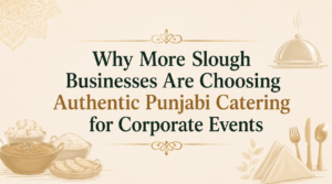 Why More Slough Businesses Are Choosing Authentic Punjabi Catering for Corporate Events