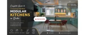 Complete Guide to Choosing the Best Modular Kitchens in Delhi