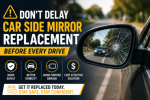 Don't Delay Car Side Mirror Replacement Before Every Drive