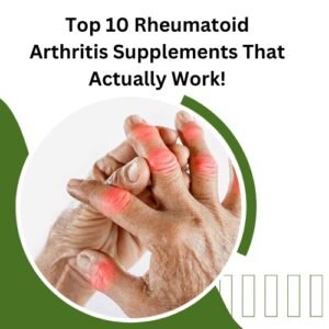 Top 10 Rheumatoid Arthritis Supplements That Actually Work