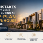 Mistakes to Avoid When Buying an Off-Plan Townhouse in Dubai