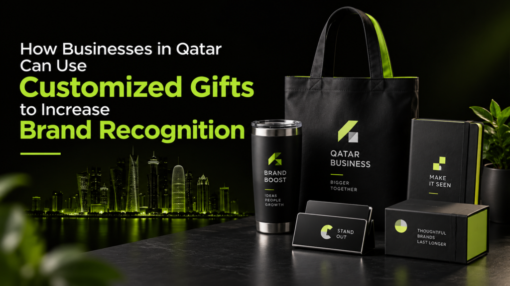 How Businesses in Qatar Can Use Customized Gifts to Increase Brand Recognition