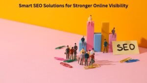 Smart SEO Solutions for Stronger Online Visibility