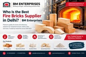 Who Is the Best Fire Bricks Supplier in Delhi BM Enterprises